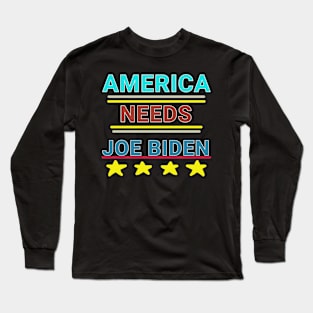 America Needs Joe Biden Long Sleeve T-Shirt